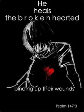 He heals the broken hearted, binding up their wounds Picture Quote #1