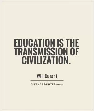 Education is the transmission of civilization Picture Quote #1