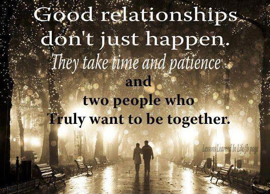 Good relationships don't just happen. They take time and patience and two people who truly want to be together Picture Quote #1