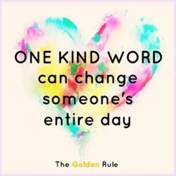 One kind word can change someone's entire day Picture Quote #1