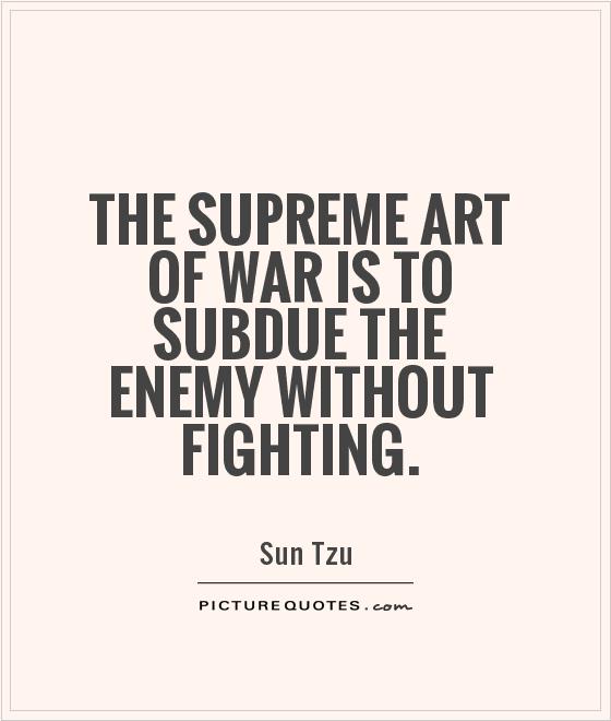 The supreme art of war is to subdue the enemy without fighting Picture Quote #1