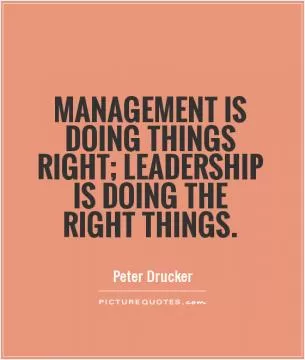 Management is doing things right; leadership is doing the right things Picture Quote #1