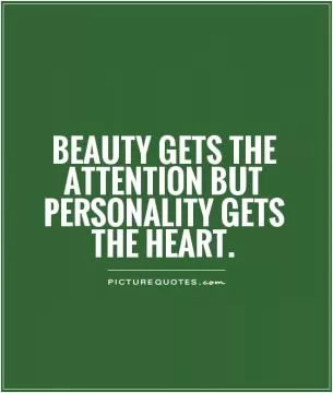 Beauty gets the attention but personality gets the heart Picture Quote #1