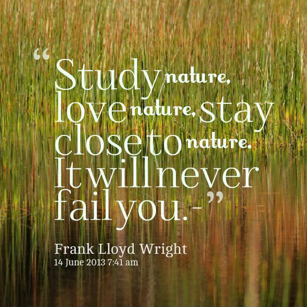 Study nature, love nature, stay close to nature. It will never fail you Picture Quote #1