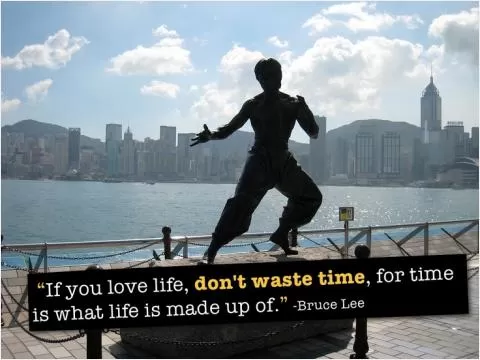 If you love life, don't waste time, for time is what life is made up of Picture Quote #1
