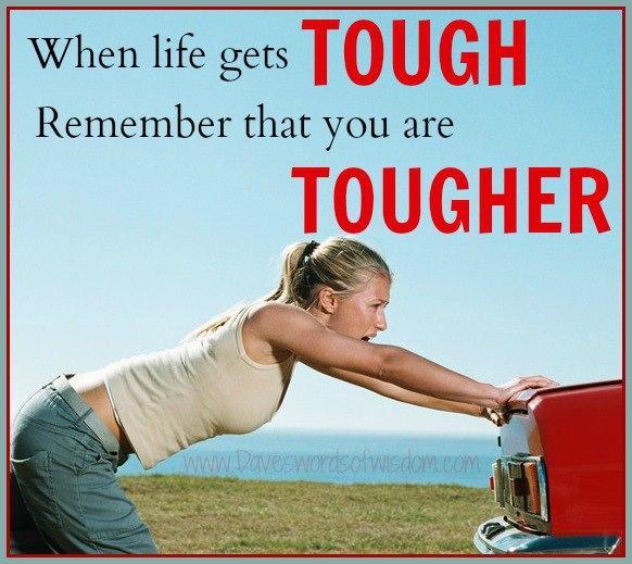 When life gets tough remember that you are tougher Picture Quote #1