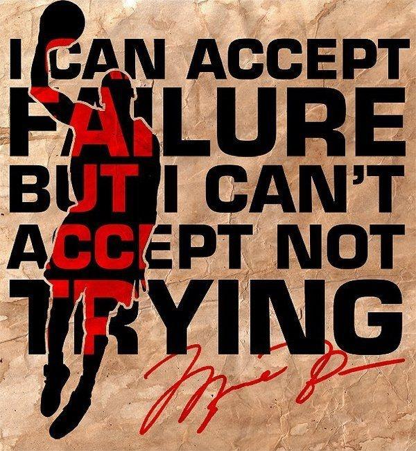 I can accept failure, but I can't accept not trying Picture Quote #2