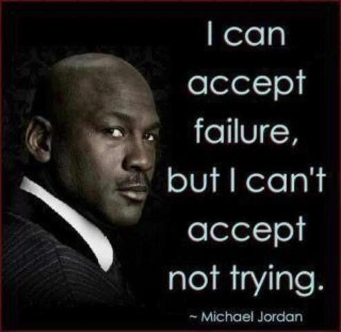 I can accept failure, but I can't accept not trying Picture Quote #3