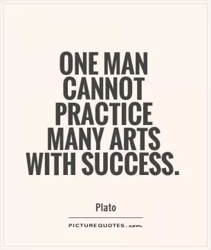 One man cannot practice many arts with success Picture Quote #1
