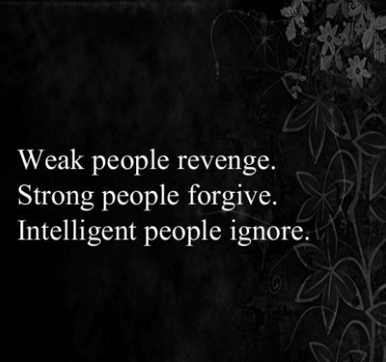 Weak people seek revenge. Strong people forgive. Intelligent people ignore Picture Quote #1