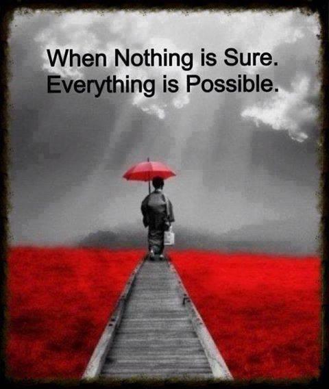 When nothing is sure, everything is possible Picture Quote #1