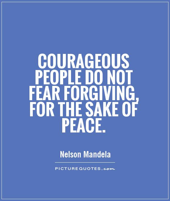 Courageous people do not fear forgiving, for the sake of peace Picture Quote #1