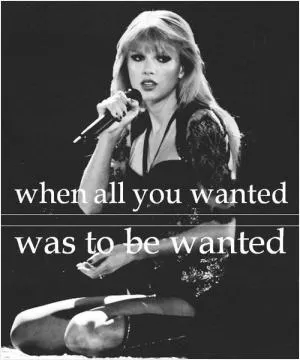 When all you wanted was to be wanted Picture Quote #1