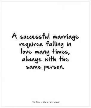 A successful marriage requires falling in love many times, always with the same person Picture Quote #1