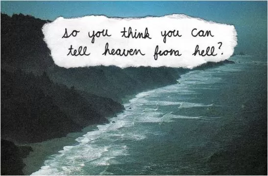 So you think you can tell, heaven from hell Picture Quote #1