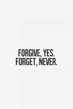 Forgive, yes. Forget, never Picture Quote #1