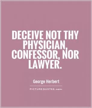 Deceive not thy physician, confessor, nor lawyer Picture Quote #1