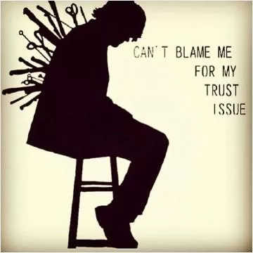Can't blame me for my trust issue Picture Quote #1