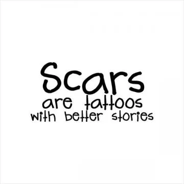 Scars are tattoos with better stories Picture Quote #1