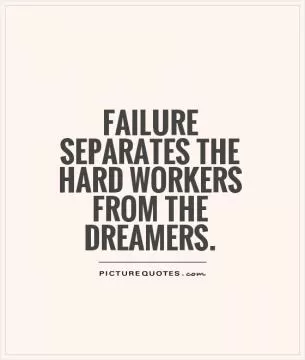 Failure separates the hard workers from the dreamers Picture Quote #1