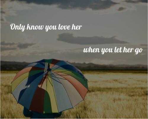 Only know you love her when you let her go and you let her go Picture Quote #1