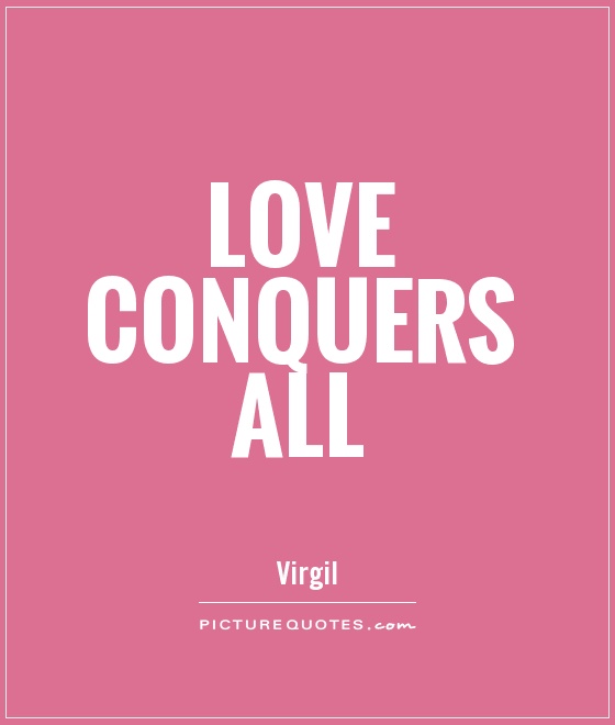 Love conquers all Picture Quote #1