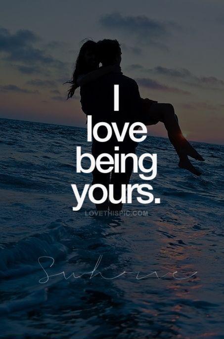 I love being yours Picture Quote #2