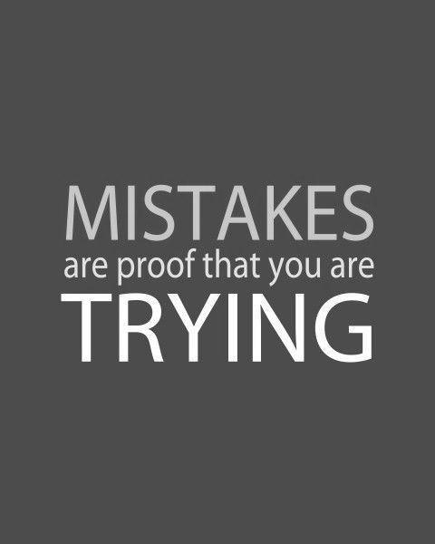 Mistakes are proof that you are trying Picture Quote #1