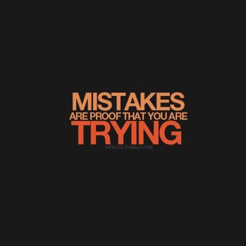 Mistakes are proof that you are trying Picture Quote #2