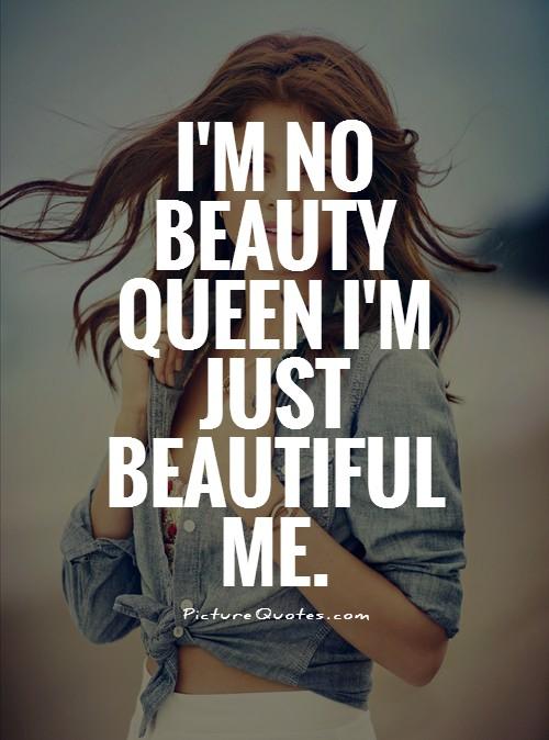 I'm no beauty queen i'm just beautiful me Picture Quote #1