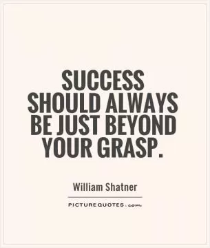 Success should always be just beyond your grasp Picture Quote #1