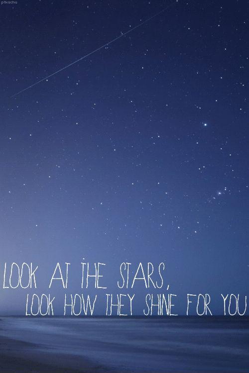 Look at the stars, look how they shine for you Picture Quote #2