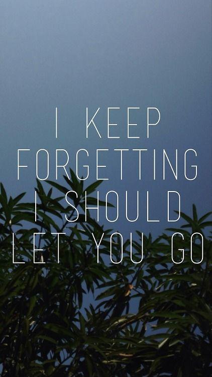 I keep forgetting I should let you go Picture Quote #1