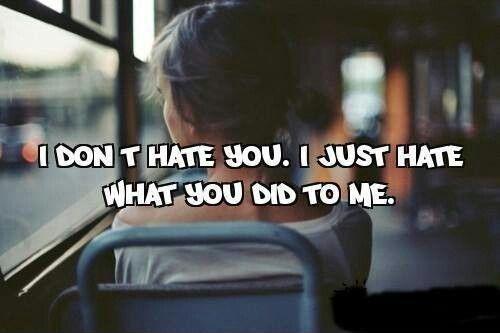 I don't hate you. I just hate what you did to me Picture Quote #1