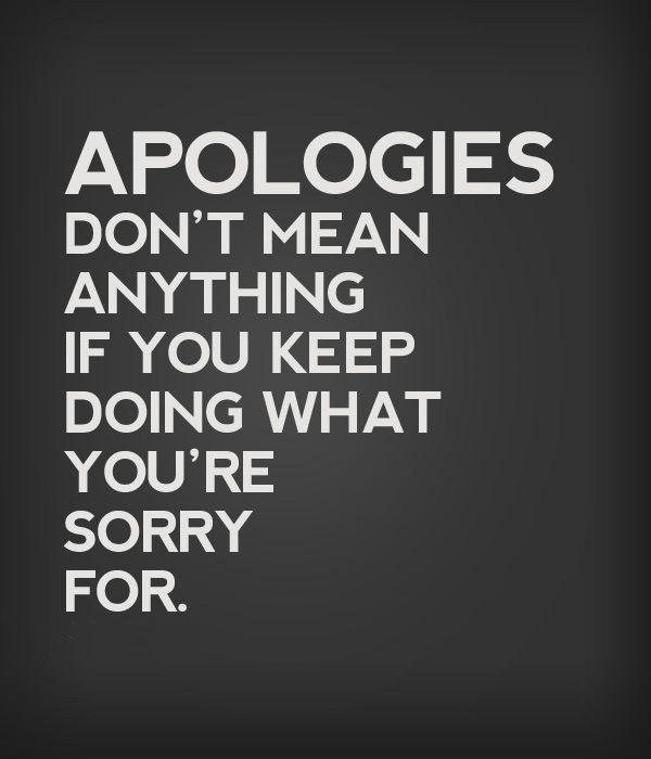 Apologies don't mean anything if you keep doing what you're sorry for Picture Quote #1