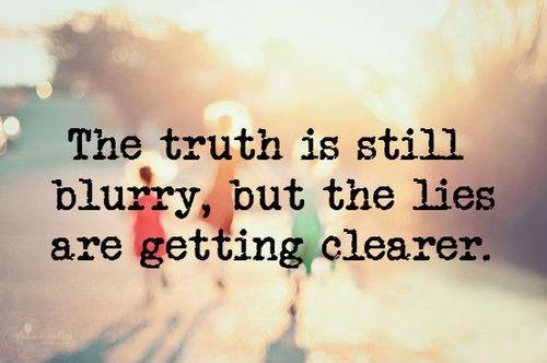 The truth is still blurry, but the lies are getting clearer Picture Quote #1