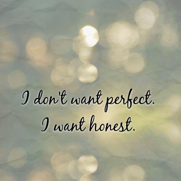 I don't want perfect, I want honest Picture Quote #1