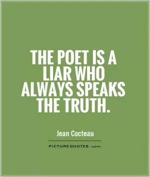 The poet is a liar who always speaks the truth Picture Quote #1