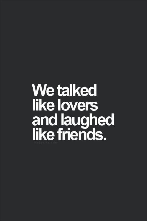 We talked like lovers and laughed like friends Picture Quote #1