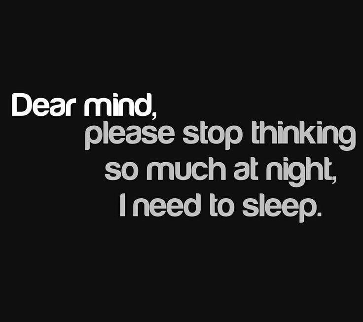 Dear mind, please stop thinking so much at night, I need to sleep Picture Quote #1
