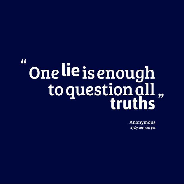 One lie is enough to question all truths Picture Quote #1