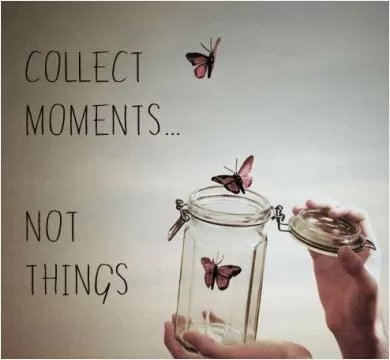 Collect moments not things Picture Quote #2