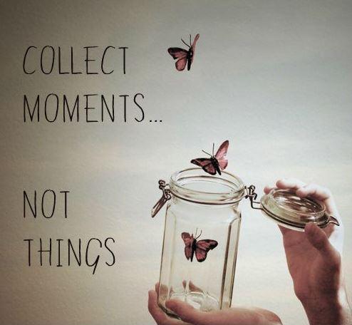 Collect moments not things Picture Quote #1