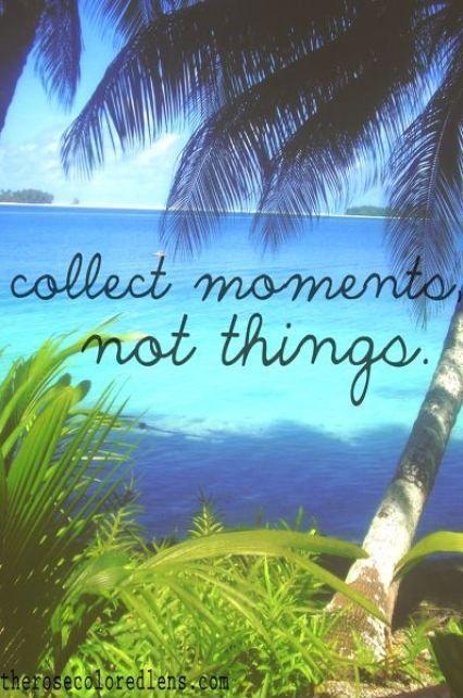 Collect moments not things Picture Quote #3