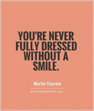 You're never fully dressed without a smile Picture Quote #1
