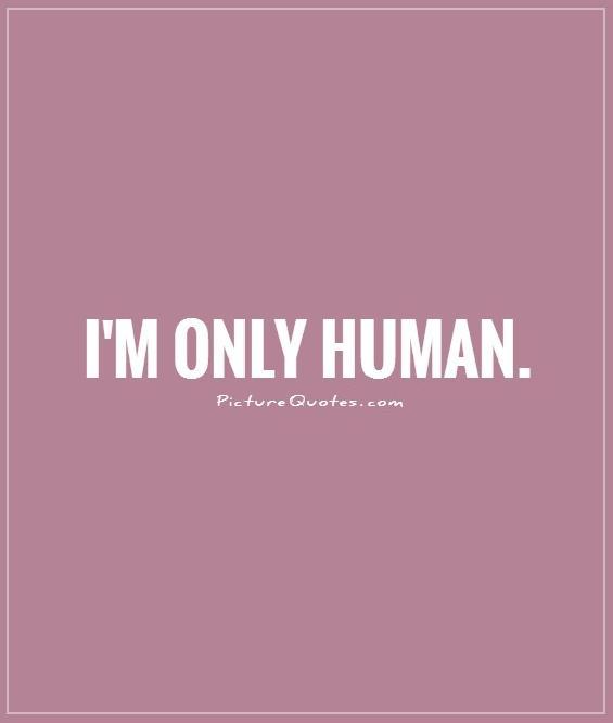 I'm only human Picture Quote #1