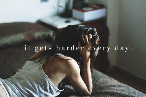 It gets harder every day Picture Quote #1