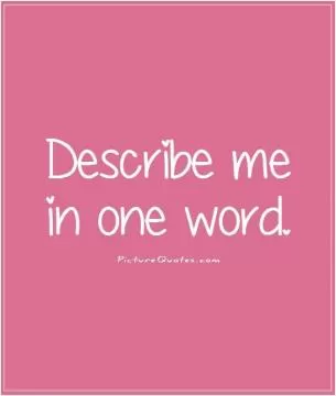 Describe me in one word Picture Quote #1