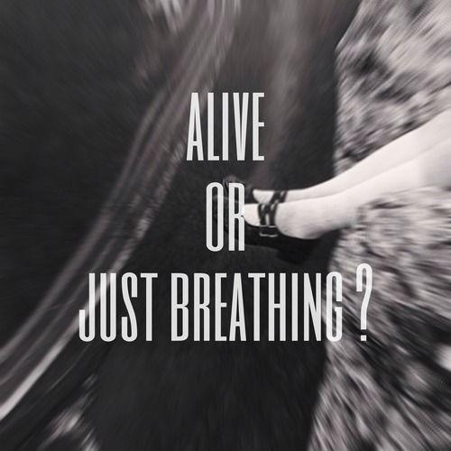 Alive or just breathing? Picture Quote #1