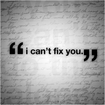 I can't fix you Picture Quote #1